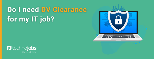 Do I need DV Clearance for my IT job?