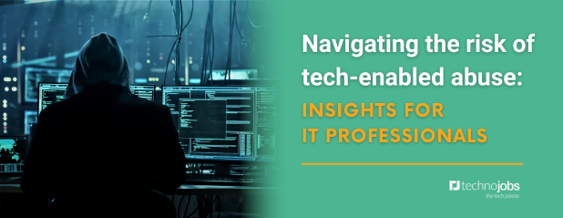 Navigating the risk of tech-enabled abuse: insights for IT professionals