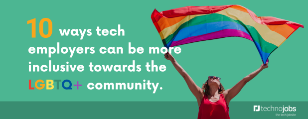 10 ways tech employers can be more inclusive towards the LGBTQ+ community.