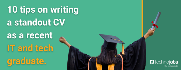 10 tips on writing a standout CV as a recent IT and tech graduate