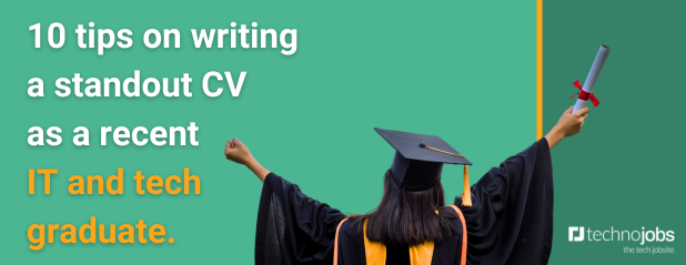 10 tips on writing a standout CV as a recent  IT and tech graduate