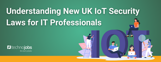 Understanding New UK IoT Security Laws for IT Professionals